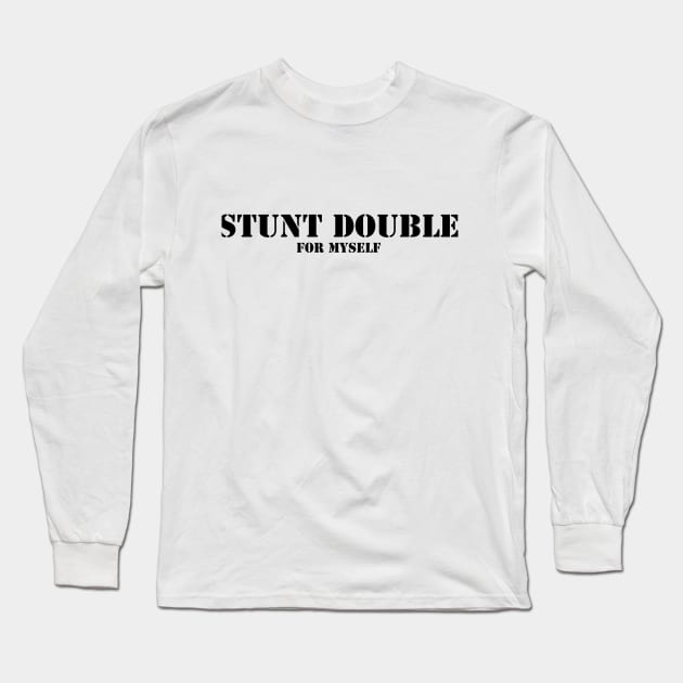 Stunt Double - for myself Long Sleeve T-Shirt by martybugs